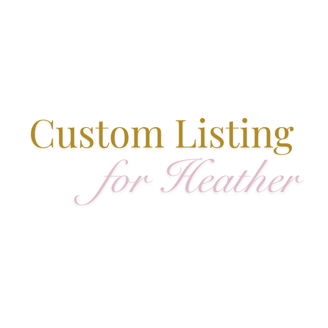 Custom Order for Heather