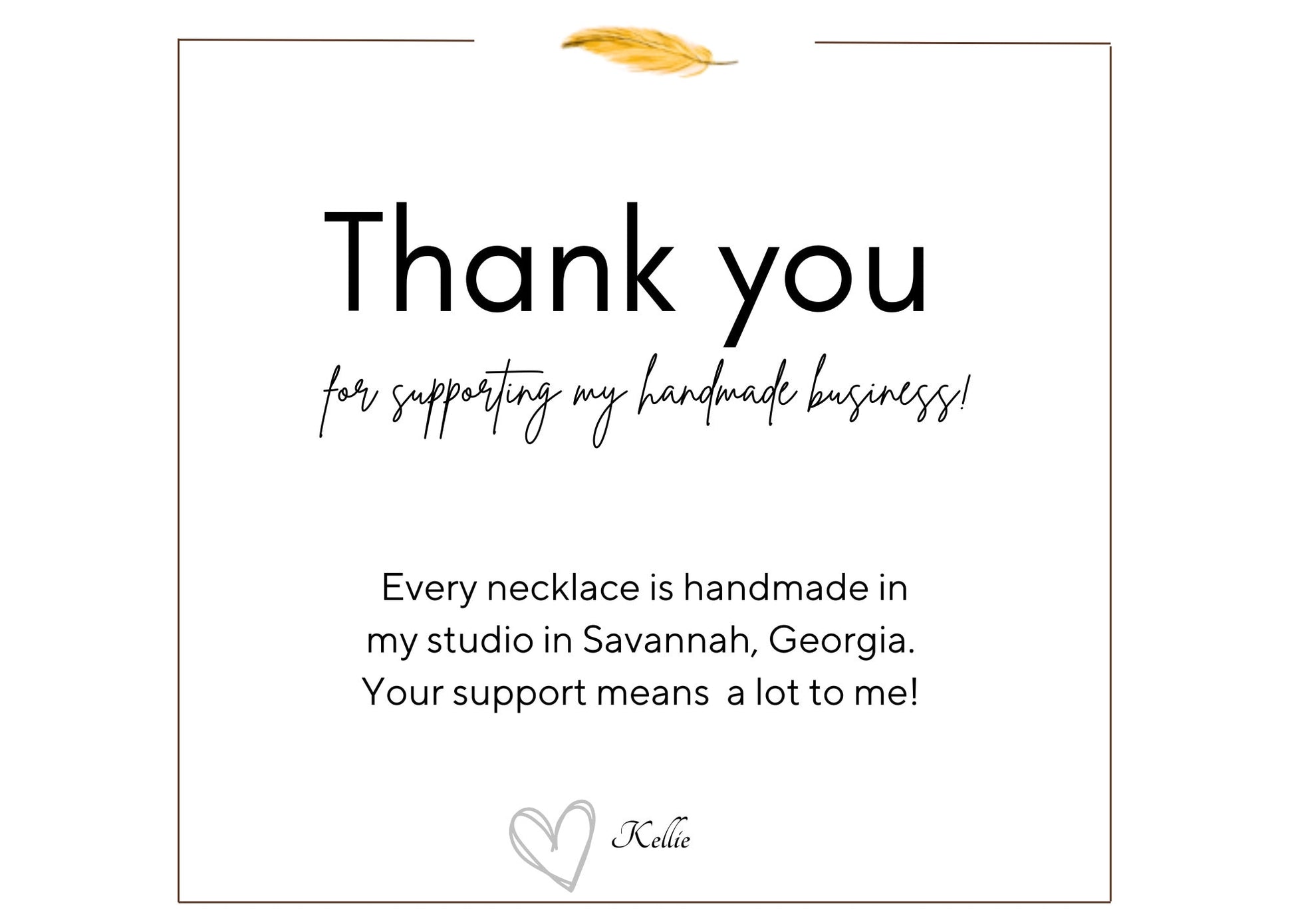 Thank you for supporting my handmade business! Every necklace is handmade in my studio in Savannah, Georgia. Your support means a lot to me!